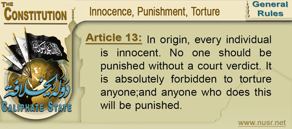 Article 13: In origin, every individual is innocent. No one should be punished without a court verdict. It is absolutely forbidden to torture anyone;and anyone who does this will be punished.