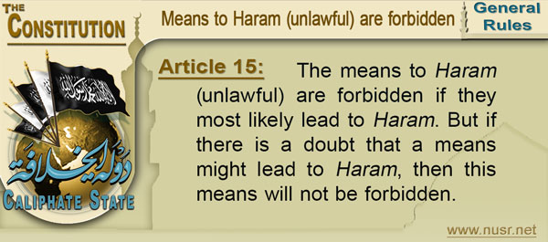 Article 15: The means to Haram (unlawful) are forbidden if they most likely lead to Haram. But if there is a doubt that a means might lead to Haram, then this means will not be forbidden.