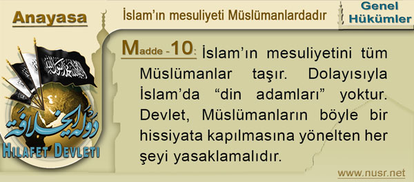 Madde-10: İslam’ın mesuliyetini tüm Müslümanlar taşır. Dolayısıyla İslam’da “din adamları” yoktur. Devlet, Müslümanların böyle bir hissiyata kapılmasına yönelten her şeyi yasaklamalıdır.